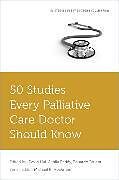 Kartonierter Einband 50 Studies Every Palliative Care Doctor Should Know von David Hui, Akhila Reddy, Eduardo Bruera