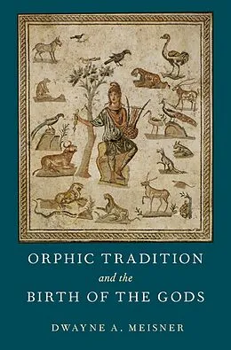 E-Book (pdf) Orphic Tradition and the Birth of the Gods von Dwayne A. Meisner