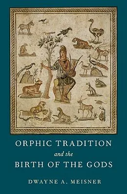 E-Book (epub) Orphic Tradition and the Birth of the Gods von Dwayne A. Meisner