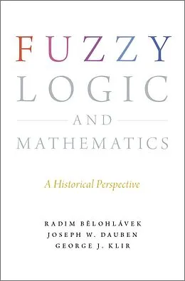 E-Book (epub) Fuzzy Logic and Mathematics von Radim Belohlavek, Joseph W. Dauben, George J. Klir