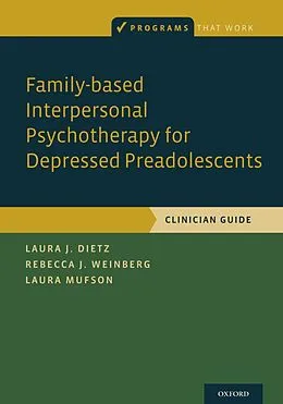 E-Book (epub) Family-based Interpersonal Psychotherapy for Depressed Preadolescents von Laura J. Dietz, Laura Mufson, Rebecca B. Weinberg