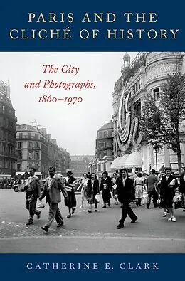 PDF Paris and the Cliché of History von Catherine E. Clark