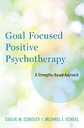 E-Book (pdf) Goal Focused Positive Psychotherapy von Collie W. Conoley, Michael J. Scheel