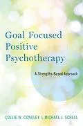 E-Book (epub) Goal Focused Positive Psychotherapy von Collie W. Conoley, Michael J. Scheel