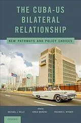 Fester Einband The Cuba-U.S. Bilateral Relationship von Michael J. (Associate Dean for Faculty Rese Kelly