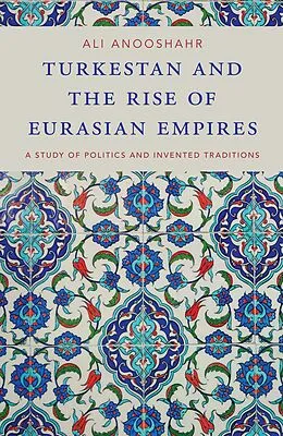 E-Book (pdf) Turkestan and the Rise of Eurasian Empires von Ali Anooshahr