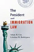 E-Book (pdf) The President and Immigration Law von Adam B. Cox, Cristina M. Rodríguez
