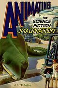 E-Book (pdf) Animating the Science Fiction Imagination von J. P. Telotte