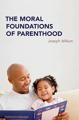 E-Book (epub) The Moral Foundations of Parenthood von Joseph Millum