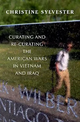 E-Book (pdf) Curating and Re-Curating the American Wars in Vietnam and Iraq von Christine Sylvester