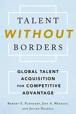 E-Book (pdf) Talent Without Borders von Robert E. Ployhart, Jeff A. Weekley, Julian Dalzell