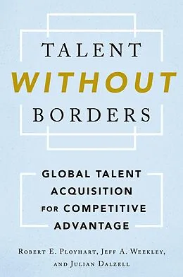 E-Book (epub) Talent Without Borders von Robert E. Ployhart, Jeff A. Weekley, Julian Dalzell
