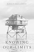 Fester Einband Knowing Our Limits von Nathan Ballantyne