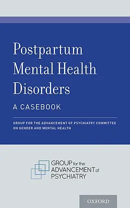 E-Book (pdf) Postpartum Mental Health Disorders: A Casebook von Group for the Advancement of Psychiatry Committee on Gender and