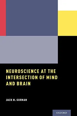 E-Book (pdf) Neuroscience at the Intersection of Mind and Brain von Jack M. Gorman