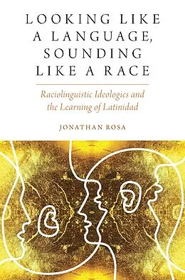 E-Book (epub) Looking like a Language, Sounding like a Race von Jonathan Rosa