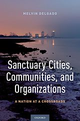 E-Book (pdf) Sanctuary Cities, Communities, and Organizations von Melvin Delgado