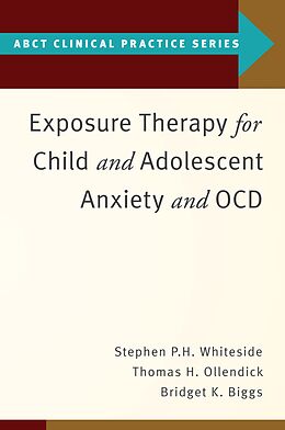E-Book (epub) Exposure Therapy for Child and Adolescent Anxiety and OCD von Stephen P. Whiteside, Thomas H. Ollendick, Bridget K. Biggs