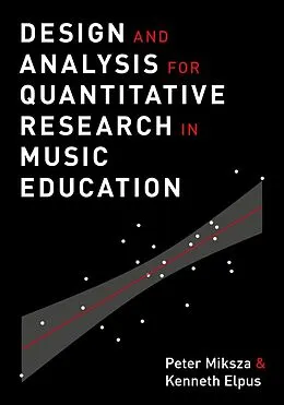 E-Book (epub) Design and Analysis for Quantitative Research in Music Education von Peter Miksza, Kenneth Elpus