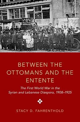 E-Book (epub) Between the Ottomans and the Entente von Stacy D. Fahrenthold