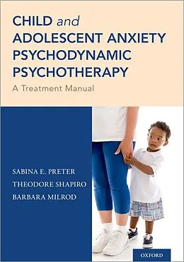 E-Book (epub) Child and Adolescent Anxiety Psychodynamic Psychotherapy von Sabina E. Preter, Theodore Shapiro, Barbara Milrod