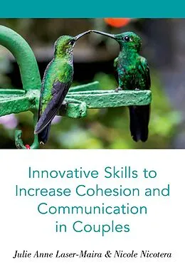E-Book (pdf) Innovative Skills to Increase Cohesion and Communication in Couples von Julie Anne Laser-Maira, Nicole Nicotera