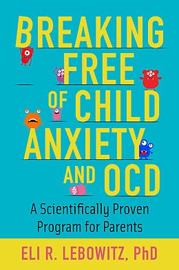 eBook (pdf) Breaking Free of Child Anxiety and OCD de Eli R. Lebowitz