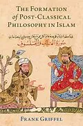 E-Book (pdf) The Formation of Post-Classical Philosophy in Islam von Frank Griffel