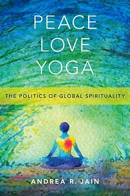 E-Book (epub) Peace Love Yoga von Andrea R. Jain