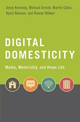 E-Book (pdf) Digital Domesticity von Jenny Kennedy, Michael Arnold, Martin Gibbs