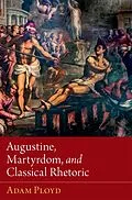 E-Book (pdf) Augustine, Martyrdom, and Classical Rhetoric von Adam Ployd