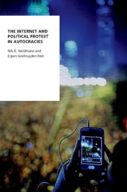 E-Book (pdf) The Internet and Political Protest in Autocracies von Nils B. Weidmann, Espen Geelmuyden Rød