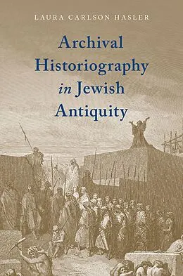 E-Book (epub) Archival Historiography in Jewish Antiquity von Laura Carlson Hasler