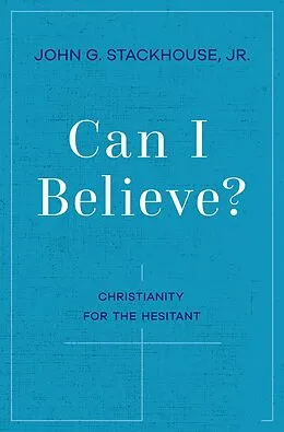 E-Book (pdf) Can I Believe? von John G. Jr. Stackhouse