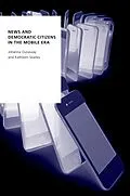 E-Book (epub) News and Democratic Citizens in the Mobile Era von Johanna Dunaway, Kathleen Searles