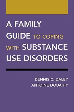 E-Book (pdf) A Family Guide to Coping with Substance Use Disorders von Dennis C. Daley, Antoine Douaihy