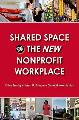 E-Book (pdf) Shared Space and the New Nonprofit Workplace von China Brotsky, Sarah M. Eisinger, Diane Vinokur-Kaplan