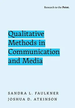 E-Book (pdf) Qualitative Methods in Communication and Media von Sandra L. Faulkner, Joshua D. Atkinson