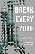E-Book (pdf) Break Every Yoke von Joshua Dubler, Vincent Lloyd