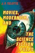 E-Book (pdf) Movies, Modernism, and the Science Fiction Pulps von J. P. Telotte