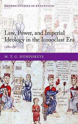 E-Book (pdf) Law, Power, and Imperial Ideology in the Iconoclast Era von M. T. G. Humphreys