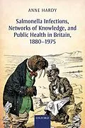 E-Book (pdf) Salmonella Infections, Networks of Knowledge, and Public Health in Britain, 1880-1975 von Anne Hardy