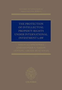 E-Book (epub) The Protection of Intellectual Property Rights Under International Investment Law von Simon Klopschinski, Christopher Gibson, Henning Grosse Ruse-Khan