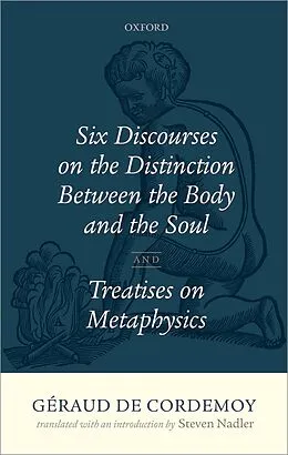 E-Book (pdf) Géraud de Cordemoy: Six Discourses on the Distinction between the Body and the Soul von Steven Nadler