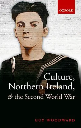 E-Book (pdf) Culture, Northern Ireland, and the Second World War von Guy Woodward