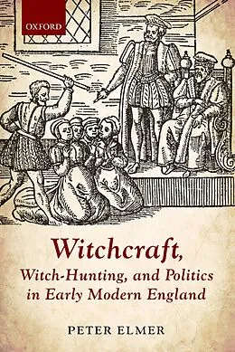 E-Book (pdf) Witchcraft, Witch-Hunting, and Politics in Early Modern England von Peter Elmer