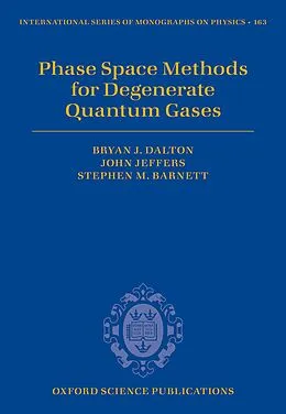 E-Book (pdf) Phase Space Methods for Degenerate Quantum Gases von Bryan J. Dalton, John Jeffers, Stephen M. Barnett