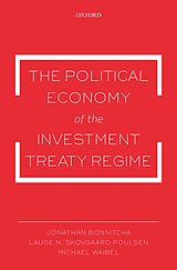 eBook (pdf) The Political Economy of the Investment Treaty Regime de Jonathan Bonnitcha, Lauge N. Skovgaard Poulsen, Michael Waibel