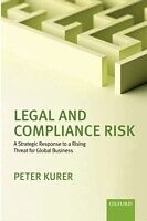 eBook (pdf) Legal and Compliance Risk: A Strategic Response to a Rising Threat for Global Business de Peter Kurer