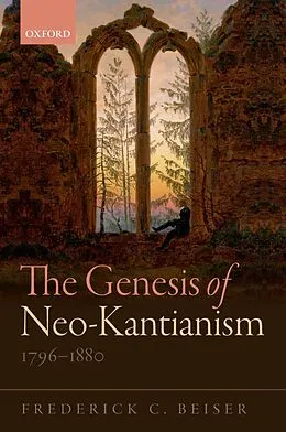 E-Book (epub) The Genesis of Neo-Kantianism, 1796-1880 von Frederick C. Beiser